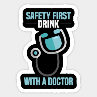 Safety first - Drink with a doctor! Funny Doctor and Medical Gifts Sticker